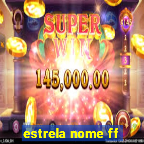 estrela nome ff